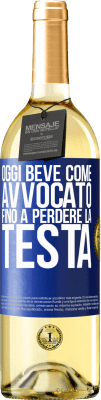 29,95 € Spedizione Gratuita | Vino bianco Edizione WHITE Oggi beve come avvocato. Fino a perdere la testa Etichetta Blu. Etichetta personalizzabile Vino giovane Raccogliere 2023 Verdejo