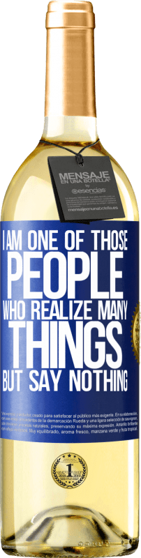 29,95 € Free Shipping | White Wine WHITE Edition I am one of those people who realize many things, but say nothing Blue Label. Customizable label Young wine Harvest 2022 Verdejo