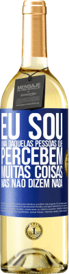 29,95 € Envio grátis | Vinho branco Edição WHITE Eu sou uma daquelas pessoas que percebem muitas coisas, mas não dizem nada Etiqueta Azul. Etiqueta personalizável Vinho jovem Colheita 2025 Verdejo