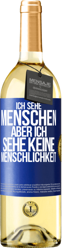 29,95 € Kostenloser Versand | Weißwein WHITE Ausgabe Ich sehe Menschen, aber ich sehe keine Menschlichkeit Blaue Markierung. Anpassbares Etikett Junger Wein Ernte 2024 Verdejo