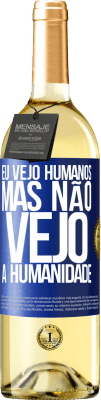 29,95 € Envio grátis | Vinho branco Edição WHITE Eu vejo humanos, mas não vejo a humanidade Etiqueta Azul. Etiqueta personalizável Vinho jovem Colheita 2024 Verdejo