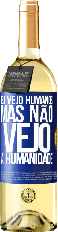 29,95 € Envio grátis | Vinho branco Edição WHITE Eu vejo humanos, mas não vejo a humanidade Etiqueta Azul. Etiqueta personalizável Vinho jovem Colheita 2023 Verdejo