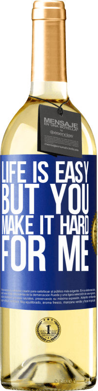 29,95 € Free Shipping | White Wine WHITE Edition Life is easy, but you make it hard for me Blue Label. Customizable label Young wine Harvest 2024 Verdejo