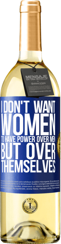 29,95 € Free Shipping | White Wine WHITE Edition I don't want women to have power over men, but over themselves Blue Label. Customizable label Young wine Harvest 2024 Verdejo