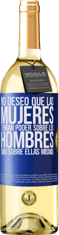 29,95 € Envío gratis | Vino Blanco Edición WHITE No deseo que las mujeres tengan poder sobre los hombres, sino sobre ellas mismas Etiqueta Azul. Etiqueta personalizable Vino joven Cosecha 2024 Verdejo