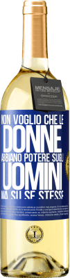 29,95 € Spedizione Gratuita | Vino bianco Edizione WHITE Non voglio che le donne abbiano potere sugli uomini, ma su se stesse Etichetta Blu. Etichetta personalizzabile Vino giovane Raccogliere 2024 Verdejo