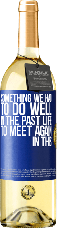 29,95 € Бесплатная доставка | Белое вино Издание WHITE Что-то, что мы должны были сделать хорошо в следующей жизни, чтобы встретиться снова в этом Синяя метка. Настраиваемая этикетка Молодое вино Урожай 2023 Verdejo