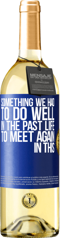 29,95 € Free Shipping | White Wine WHITE Edition Something we had to do well in the next life to meet again in this Blue Label. Customizable label Young wine Harvest 2024 Verdejo