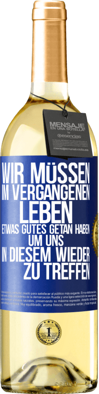 29,95 € Kostenloser Versand | Weißwein WHITE Ausgabe Wir müssen im vergangenen Leben etwas Gutes getan haben, um uns in diesem wieder zu treffen Blaue Markierung. Anpassbares Etikett Junger Wein Ernte 2024 Verdejo