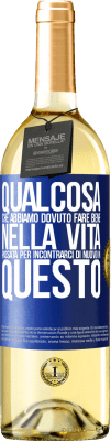 29,95 € Spedizione Gratuita | Vino bianco Edizione WHITE Qualcosa che dovevamo fare bene nella prossima vita per incontrarci di nuovo in questo Etichetta Blu. Etichetta personalizzabile Vino giovane Raccogliere 2024 Verdejo