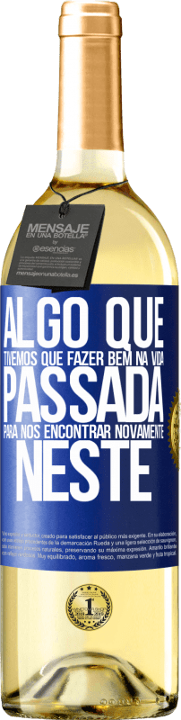 29,95 € Envio grátis | Vinho branco Edição WHITE Algo que tivemos que fazer bem na próxima vida para nos encontrar novamente neste Etiqueta Azul. Etiqueta personalizável Vinho jovem Colheita 2024 Verdejo