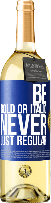 29,95 € Бесплатная доставка | Белое вино Издание WHITE Be bold or italic, never just regular Синяя метка. Настраиваемая этикетка Молодое вино Урожай 2024 Verdejo