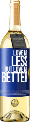 29,95 € Free Shipping | White Wine WHITE Edition Love me less, but love me better Blue Label. Customizable label Young wine Harvest 2023 Verdejo