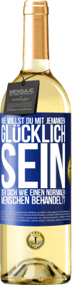 29,95 € Kostenloser Versand | Weißwein WHITE Ausgabe Wie willst du mit jemandem glücklich sein, der dich wie einen normalen Menschen behandelt? Blaue Markierung. Anpassbares Etikett Junger Wein Ernte 2023 Verdejo