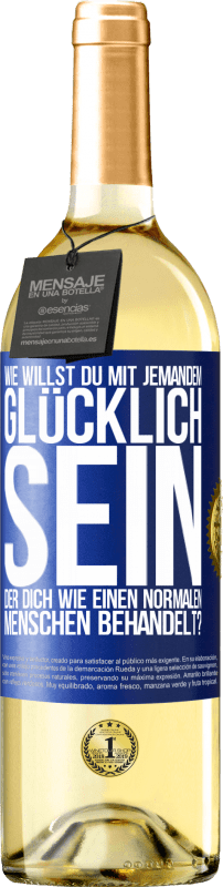 29,95 € Kostenloser Versand | Weißwein WHITE Ausgabe Wie willst du mit jemandem glücklich sein, der dich wie einen normalen Menschen behandelt? Blaue Markierung. Anpassbares Etikett Junger Wein Ernte 2024 Verdejo