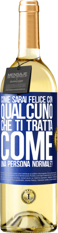 29,95 € Spedizione Gratuita | Vino bianco Edizione WHITE come sarai felice con qualcuno che ti tratta come una persona normale? Etichetta Blu. Etichetta personalizzabile Vino giovane Raccogliere 2024 Verdejo