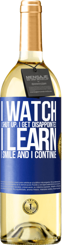 29,95 € Free Shipping | White Wine WHITE Edition I watch, I shut up, I get disappointed, I learn, I smile and I continue Blue Label. Customizable label Young wine Harvest 2023 Verdejo