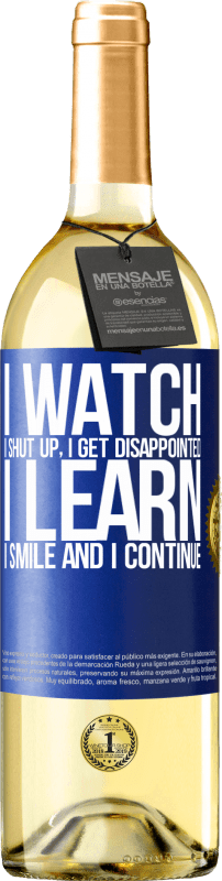 29,95 € Free Shipping | White Wine WHITE Edition I watch, I shut up, I get disappointed, I learn, I smile and I continue Blue Label. Customizable label Young wine Harvest 2024 Verdejo