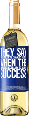 29,95 € Free Shipping | White Wine WHITE Edition They say that success changes people, when it is change that is necessary to achieve success Blue Label. Customizable label Young wine Harvest 2025 Verdejo