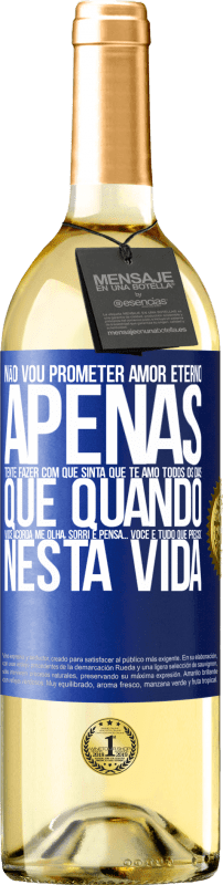 29,95 € Envio grátis | Vinho branco Edição WHITE Não vou prometer amor eterno, apenas tente fazer com que sinta que te amo todos os dias, que quando você acorda me olha, Etiqueta Azul. Etiqueta personalizável Vinho jovem Colheita 2024 Verdejo