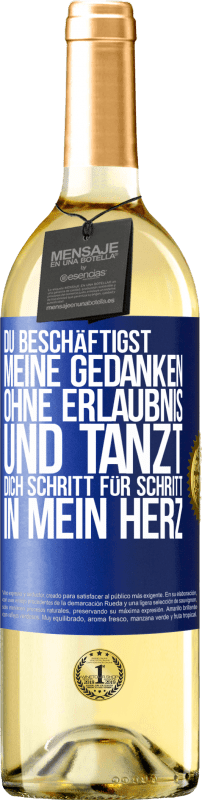 29,95 € Kostenloser Versand | Weißwein WHITE Ausgabe Du beschäftigst meine Gedanken ohne Erlaubnis und tanzt dich Schritt für Schritt in mein Herz Blaue Markierung. Anpassbares Etikett Junger Wein Ernte 2024 Verdejo