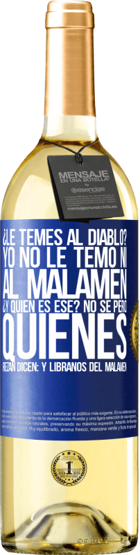 29,95 € Free Shipping | White Wine WHITE Edition ¿Le temes al diablo? Yo no le temo ni al malamén ¿Y quién es ese? No sé, pero quienes rezan dicen: y líbranos del malamén Blue Label. Customizable label Young wine Harvest 2023 Verdejo