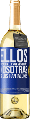 29,95 € Envío gratis | Vino Blanco Edición WHITE Ellos no saben llevar vestidos y nosotras sí los pantalones Etiqueta Azul. Etiqueta personalizable Vino joven Cosecha 2024 Verdejo