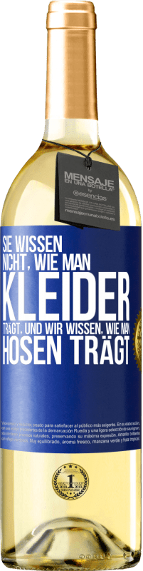 29,95 € Kostenloser Versand | Weißwein WHITE Ausgabe Sie wissen nicht, wie man Kleider trägt, und wir wissen, wie man Hosen trägt Blaue Markierung. Anpassbares Etikett Junger Wein Ernte 2024 Verdejo