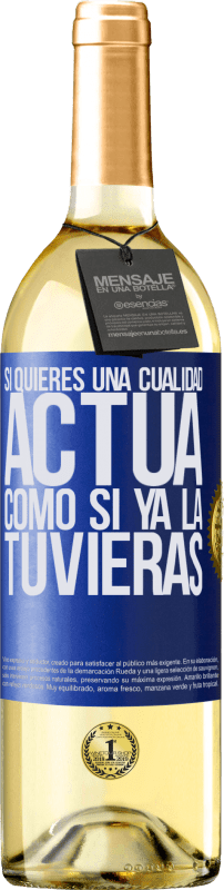 29,95 € Envío gratis | Vino Blanco Edición WHITE Si quieres una cualidad, actúa como si ya la tuvieras Etiqueta Azul. Etiqueta personalizable Vino joven Cosecha 2024 Verdejo