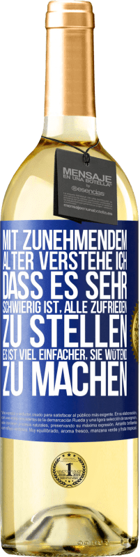 29,95 € Kostenloser Versand | Weißwein WHITE Ausgabe Mit zunehmendem Alter verstehe ich, dass es sehr schwierig ist, alle zufrieden zu stellen. Es ist viel einfacher, sie wütend zu Blaue Markierung. Anpassbares Etikett Junger Wein Ernte 2025 Verdejo