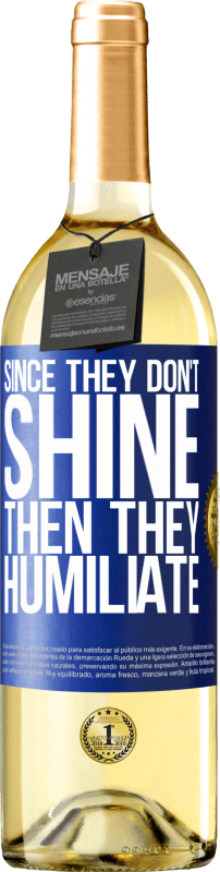 29,95 € Free Shipping | White Wine WHITE Edition Since they don't shine, then they humiliate Blue Label. Customizable label Young wine Harvest 2023 Verdejo