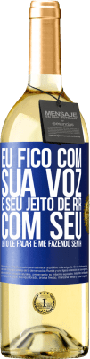 29,95 € Envio grátis | Vinho branco Edição WHITE Eu fico com sua voz e seu jeito de rir, com seu jeito de falar e me fazendo sentir Etiqueta Azul. Etiqueta personalizável Vinho jovem Colheita 2024 Verdejo