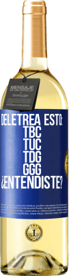 29,95 € Free Shipping | White Wine WHITE Edition Deletrea esto: TBC, TUC, TDG, GGG. ¿Entendiste? Blue Label. Customizable label Young wine Harvest 2025 Verdejo