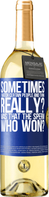 29,95 € Free Shipping | White Wine WHITE Edition Sometimes I watch certain people and think ... Really? That was the sperm that won? Blue Label. Customizable label Young wine Harvest 2025 Verdejo