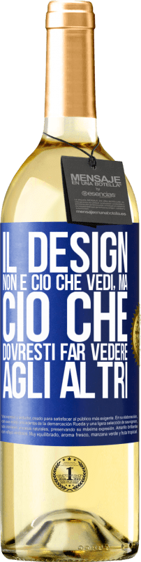 29,95 € Spedizione Gratuita | Vino bianco Edizione WHITE Il design non è ciò che vedi, ma ciò che dovresti far vedere agli altri Etichetta Blu. Etichetta personalizzabile Vino giovane Raccogliere 2024 Verdejo