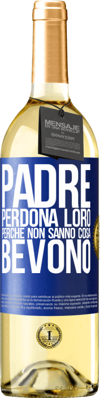 29,95 € Spedizione Gratuita | Vino bianco Edizione WHITE Padre, perdona loro, perché non sanno cosa bevono Etichetta Blu. Etichetta personalizzabile Vino giovane Raccogliere 2024 Verdejo