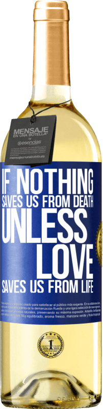 29,95 € Free Shipping | White Wine WHITE Edition If nothing saves us from death, unless love saves us from life Blue Label. Customizable label Young wine Harvest 2024 Verdejo