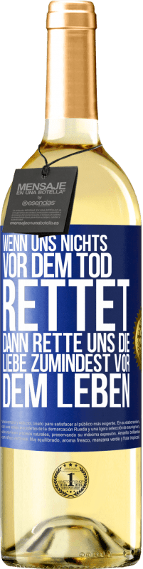 29,95 € Kostenloser Versand | Weißwein WHITE Ausgabe Wenn uns nichts vor dem Tod rettet, dann rette uns die Liebe zumindest vor dem Leben Blaue Markierung. Anpassbares Etikett Junger Wein Ernte 2024 Verdejo