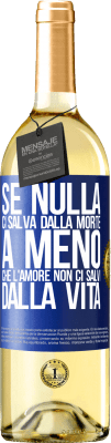 29,95 € Spedizione Gratuita | Vino bianco Edizione WHITE Se nulla ci salva dalla morte, a meno che l'amore non ci salvi dalla vita Etichetta Blu. Etichetta personalizzabile Vino giovane Raccogliere 2024 Verdejo