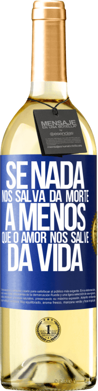 29,95 € Envio grátis | Vinho branco Edição WHITE Se nada nos salva da morte, a menos que o amor nos salve da vida Etiqueta Azul. Etiqueta personalizável Vinho jovem Colheita 2024 Verdejo