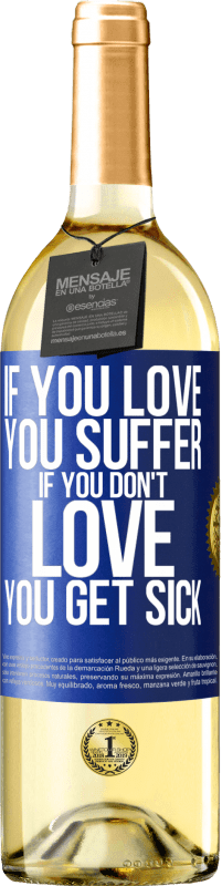 29,95 € Free Shipping | White Wine WHITE Edition If you love, you suffer. If you don't love, you get sick Blue Label. Customizable label Young wine Harvest 2023 Verdejo