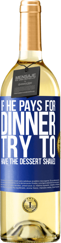 29,95 € Free Shipping | White Wine WHITE Edition If he pays for dinner, he tries to shave the dessert Blue Label. Customizable label Young wine Harvest 2025 Verdejo