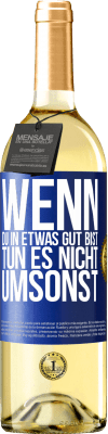 29,95 € Kostenloser Versand | Weißwein WHITE Ausgabe Wenn du in etwas gut bist, tun es nicht umsonst Blaue Markierung. Anpassbares Etikett Junger Wein Ernte 2023 Verdejo