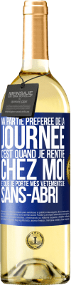 29,95 € Envoi gratuit | Vin blanc Édition WHITE Ma partie préférée de la journée c'est quand je rentre chez moi et que je porte mes vêtements de sans-abri Étiquette Bleue. Étiquette personnalisable Vin jeune Récolte 2023 Verdejo