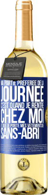 29,95 € Envoi gratuit | Vin blanc Édition WHITE Ma partie préférée de la journée c'est quand je rentre chez moi et que je porte mes vêtements de sans-abri Étiquette Bleue. Étiquette personnalisable Vin jeune Récolte 2025 Verdejo