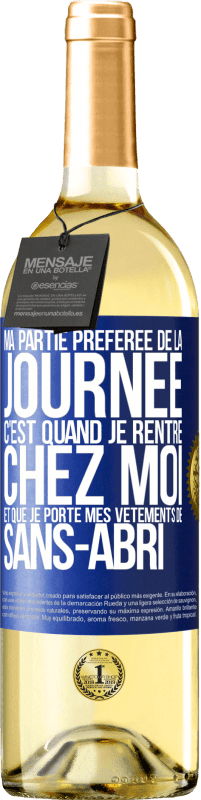 29,95 € Envoi gratuit | Vin blanc Édition WHITE Ma partie préférée de la journée c'est quand je rentre chez moi et que je porte mes vêtements de sans-abri Étiquette Bleue. Étiquette personnalisable Vin jeune Récolte 2024 Verdejo