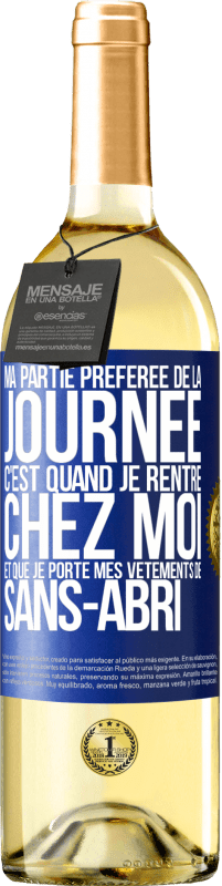 29,95 € Envoi gratuit | Vin blanc Édition WHITE Ma partie préférée de la journée c'est quand je rentre chez moi et que je porte mes vêtements de sans-abri Étiquette Bleue. Étiquette personnalisable Vin jeune Récolte 2025 Verdejo