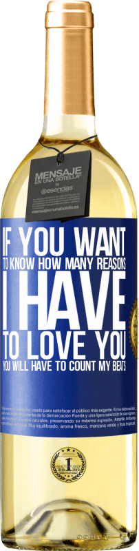 29,95 € Бесплатная доставка | Белое вино Издание WHITE Если вы хотите узнать, сколько причин я должен любить вас, вам придется считать мои удары Синяя метка. Настраиваемая этикетка Молодое вино Урожай 2023 Verdejo