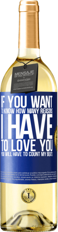 29,95 € Free Shipping | White Wine WHITE Edition If you want to know how many reasons I have to love you, you will have to count my beats Blue Label. Customizable label Young wine Harvest 2024 Verdejo