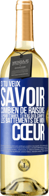 29,95 € Envoi gratuit | Vin blanc Édition WHITE Si tu veux savoir combien de raisons j'ai pour t'aimer, tu n'as qu'à compter les battements de mon cœur Étiquette Bleue. Étiquette personnalisable Vin jeune Récolte 2024 Verdejo